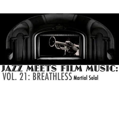 Jazz Meets Film Music, Vol. 21: Breathless - Martial Solal Jazz Meets Film Music, Vol. 21: Breathless - Martial Solal