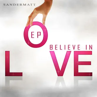 Believe in Love - EP by Sandermatt album reviews, ratings, credits