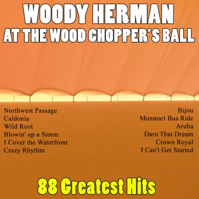 At the Woodchopper's Ball - 88 Greatest Hits - Woody Herman