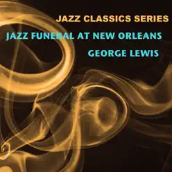 Jazz Classics Series: Jazz Funeral at New Orleans - George Lewis Jazz Classics Series: Jazz Funeral at New Orleans - George Lewis