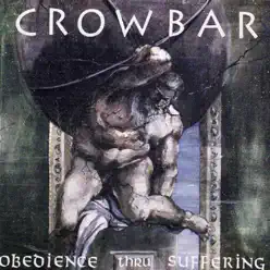 Obedience Thru Suffering - Crowbar