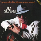 Jim Silvers - You Gotta Let All The Girls Know You're A Cowboy