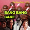 Bang Bang Cake - Single