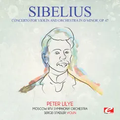 Sibelius: Concerto for Violin and Orchestra in D Minor, Op. 47 (Remastered) by Moscow RTV Symphony Orchestra, Sergei Stadler & Peter Lilye album reviews, ratings, credits