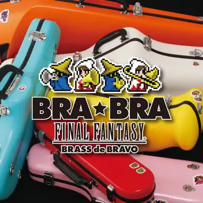 BRA★BRA FINAL FANTASY / BRASS de BRAVO - Nobuo Uematsu BRA★BRA FINAL FANTASY / BRASS de BRAVO - Nobuo Uematsu