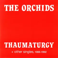 Thaumaturgy and Other Singles, 1988-1992 by The Orchids album reviews, ratings, credits