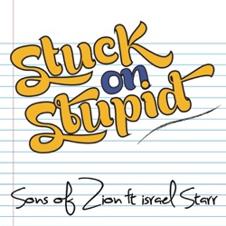 Sons Of Zion - Stuck On Stupid (feat. Israel Starr)