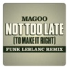 Not Too Late (To Make It Right) [Funk Leblanc Remix] [feat. Magoo] - Single