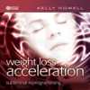 Weight Loss Acceleration - Kelly Howell