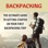 Backpacking: The Ultimate Guide to Getting Started on Your First Backpacking Trip (Unabridged)