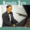 Los Boleros de Agustin Lara album lyrics, reviews, download