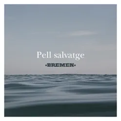 Pell Salvatge - Single - Bremen