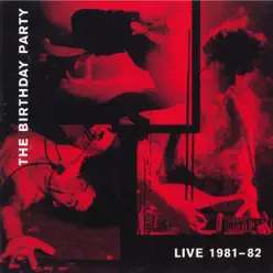 Live 1981-82 - The Birthday Party