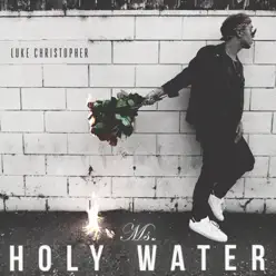 Ms. Holy Water - Single - Luke Christopher Ms. Holy Water - Single - Luke Christopher