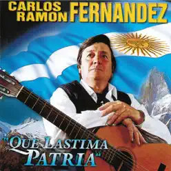 Qué Lástima Patria - Carlos Ramón Fernandez
