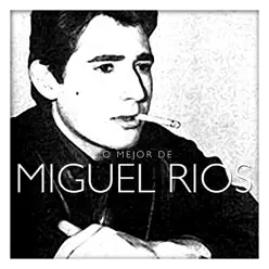 Lo Mejor de Miguel Ríos - Miguel Ríos