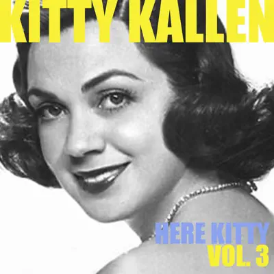 Here Kitty, Vol. 3 - Kitty Kallen
