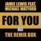 For You (DJ Fopp Remix) [feat. Michael Watford] - Jamie Lewis lyrics