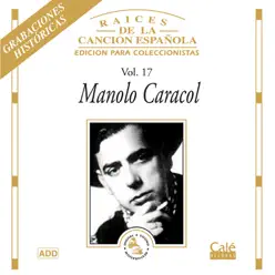 Raices de la Canción Española, Vol. 17 - Manolo Caracol