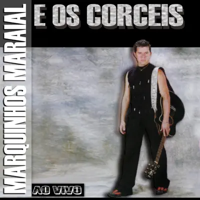 Marquinhos Maraial & Os Corceis (Ao Vivo) - Marquinhos Maraial