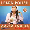 Learn Polish - Audio Course for Beginners 3 album lyrics, reviews, download