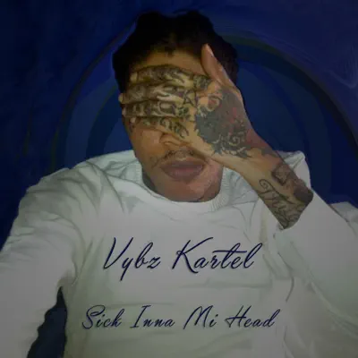 Sick Inna Mi Head - Single - Vybz Kartel