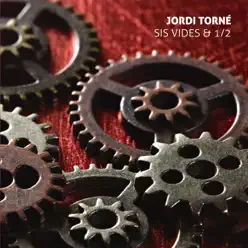 Sis Vides & 1/2 - Jordi Torné