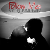 Follow Me - Soothing Piano Shades, Sensual Massage, Pure Romance, Relaxing Piano, Sleep, Lounge Music & Background Music for Candle Light Dinner for Two artwork