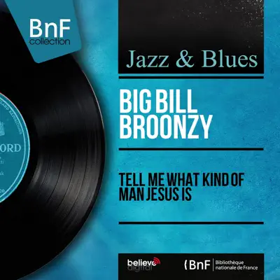 Tell Me What Kind of Man Jesus Is (Mono Version) - EP - Big Bill Broonzy