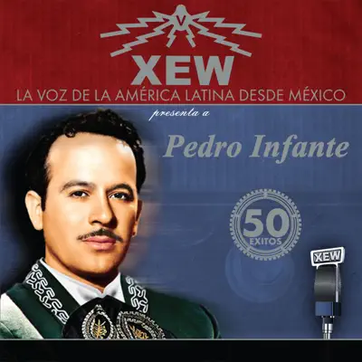 XEW la Voz de América Latina - Pedro Infante