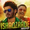 Ishaqzaade - Mashup - Single album lyrics, reviews, download
