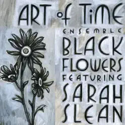 Black Flowers - Sarah Slean Black Flowers - Sarah Slean