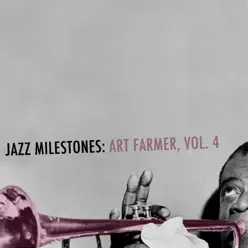 Jazz Milestones: Art Farmer, Vol. 4 - Art Farmer Jazz Milestones: Art Farmer, Vol. 4 - Art Farmer