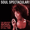 Soul Spectacular! The Greatest Soul Hits & Rarities of All Time!