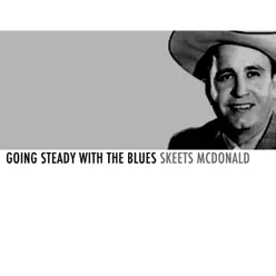 Going Steady with the Blues - Skeets Mcdonald