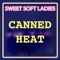 Canned Heat - Sweet Soft Ladies lyrics