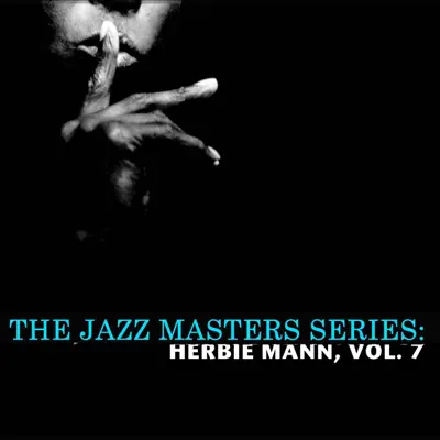 The Jazz Masters Series: Herbie Mann, Vol. 7 - Herbie Mann The Jazz Masters Series: Herbie Mann, Vol. 7 - Herbie Mann