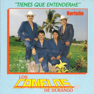 Tienes Que Entenderme - Los Canelos de Durango