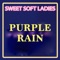 Purple Rain - Sweet Soft Ladies lyrics