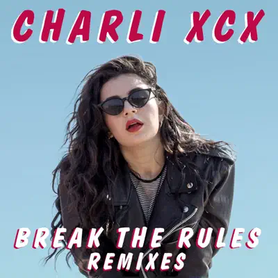 Break the Rules (Remixes) - Single - Charli XCX