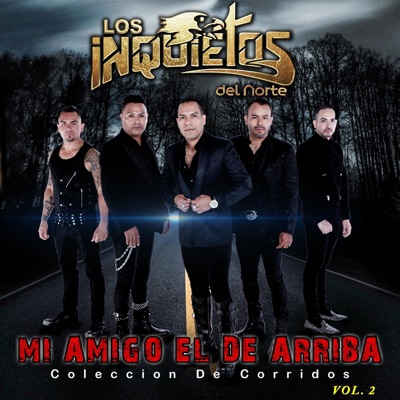 Mi Amigo El De Arriba "Colección De Corridos" Volumen 2 - Los Inquietos Del Norte