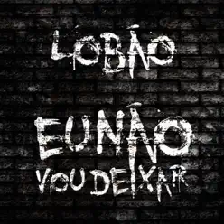 Eu Não Vou Deixar - Single - Lobão Eu Não Vou Deixar - Single - Lobão