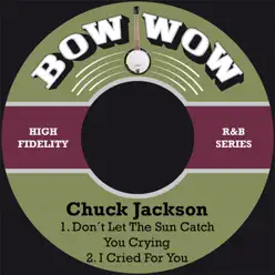 Don´t Let the Sun Catch You Crying - Single - Chuck Jackson Don´t Let the Sun Catch You Crying - Single - Chuck Jackson