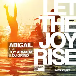 Let the Joy Rise (Remix EP) [feat. Toy Armada & DJ Grind] - Abigail