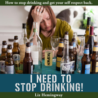 Liz Hemingway - I Need to Stop Drinking!: How to Stop Drinking and Get Your Self-Respect Back (Unabridged) artwork