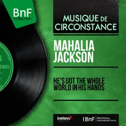 He's Got the Whole World in His Hands (feat. Falls-Jones Orchestra) [Mono Version] - Single - Mahalia Jackson