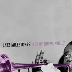 Jazz Milestones: Kenny Drew, Vol. 7 - Kenny Drew Jazz Milestones: Kenny Drew, Vol. 7 - Kenny Drew