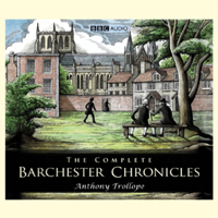 Anthony Trollope - The Complete Barchester Chronicles (Dramatisation) [Unabridged  Fiction] artwork