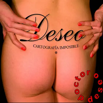 Deseo: Cartografía Imposible - Doctor Deseo Deseo: Cartografía Imposible - Doctor Deseo