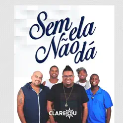 Sem Ela Não Dá - Single - Grupo Clareou Sem Ela Não Dá - Single - Grupo Clareou